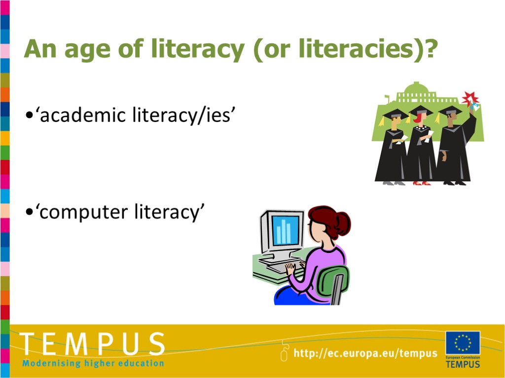 An age of literacy (or literacies)? •‘academic literacy/ies’ •‘computer literacy’